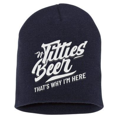 Titties And Beer ThatS Why IM Here Funny Beer Lover Adult Short Acrylic Beanie