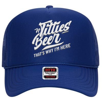 Titties And Beer ThatS Why IM Here Funny Beer Lover Adult High Crown Mesh Back Trucker Hat