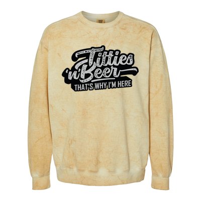 Titties And Beer Why Im Here Funny Beer Lover Adult Colorblast Crewneck Sweatshirt