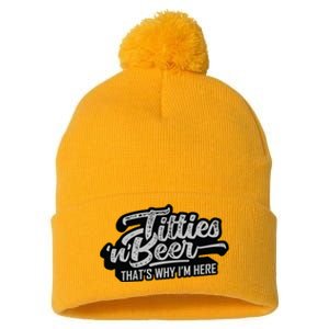 Titties And Beer Why Im Here Funny Beer Lover Adult Pom Pom 12in Knit Beanie