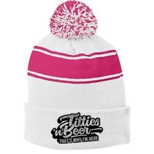 Titties And Beer Why Im Here Funny Beer Lover Adult Stripe Pom Pom Beanie