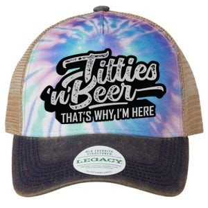 Titties And Beer Why Im Here Funny Beer Lover Adult Legacy Tie Dye Trucker Hat