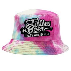 Titties And Beer Why Im Here Funny Beer Lover Adult Tie-Dyed Bucket Hat