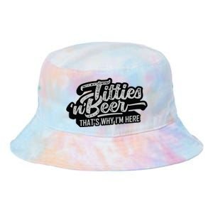 Titties And Beer Why Im Here Funny Beer Lover Adult Tie Dye Newport Bucket Hat