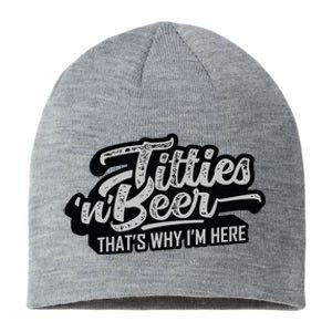 Titties And Beer Why Im Here Funny Beer Lover Adult Sustainable Beanie