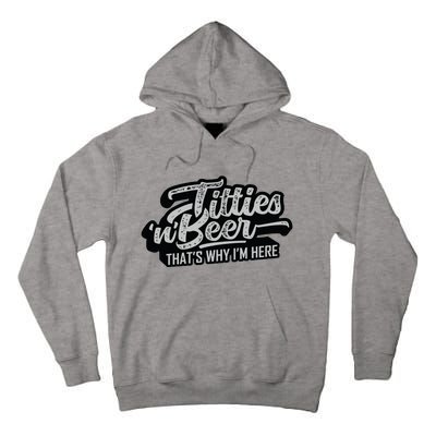 Titties And Beer Why Im Here Funny Beer Lover Adult Tall Hoodie