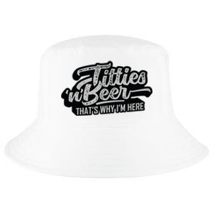 Titties And Beer Why Im Here Funny Beer Lover Adult Cool Comfort Performance Bucket Hat