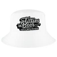 Titties And Beer Why Im Here Funny Beer Lover Adult Cool Comfort Performance Bucket Hat