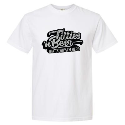 Titties And Beer Why Im Here Funny Beer Lover Adult Garment-Dyed Heavyweight T-Shirt