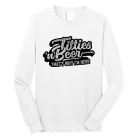 Titties And Beer Why Im Here Funny Beer Lover Adult Long Sleeve Shirt