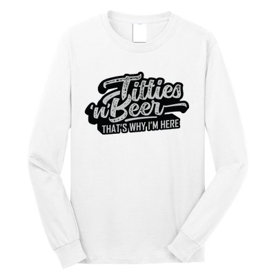 Titties And Beer Why Im Here Funny Beer Lover Adult Long Sleeve Shirt