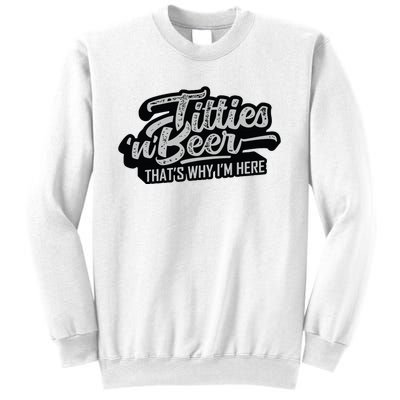 Titties And Beer Why Im Here Funny Beer Lover Adult Sweatshirt