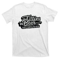 Titties And Beer Why Im Here Funny Beer Lover Adult T-Shirt