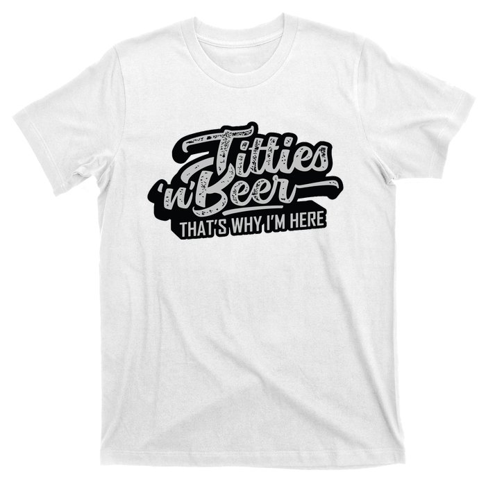 Titties And Beer Why Im Here Funny Beer Lover Adult T-Shirt