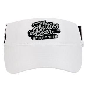 Titties And Beer Why Im Here Funny Beer Lover Adult Adult Drive Performance Visor