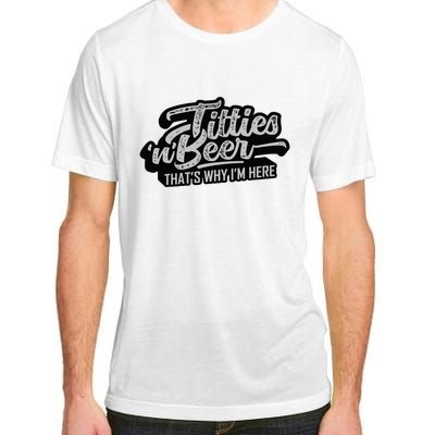 Titties And Beer Why Im Here Funny Beer Lover Adult Adult ChromaSoft Performance T-Shirt