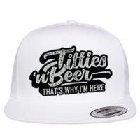 Titties And Beer Why Im Here Funny Beer Lover Adult Flat Bill Trucker Hat