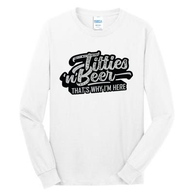 Titties And Beer Why Im Here Funny Beer Lover Adult Tall Long Sleeve T-Shirt