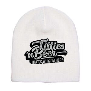 Titties And Beer Why Im Here Funny Beer Lover Adult Short Acrylic Beanie