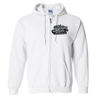 Titties And Beer Why Im Here Funny Beer Lover Adult Full Zip Hoodie