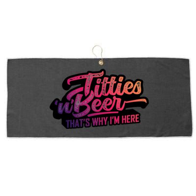 Titties And Beer Why Im Here Funny Beer Lover Adult Gift Large Microfiber Waffle Golf Towel