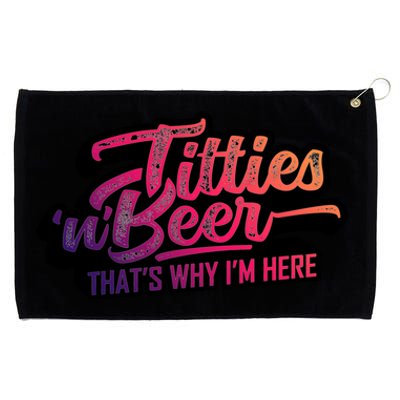 Titties And Beer Why Im Here Funny Beer Lover Adult Gift Grommeted Golf Towel