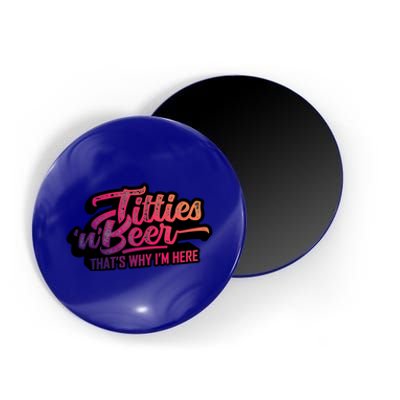 Titties And Beer Why Im Here Funny Beer Lover Adult Gift Magnet