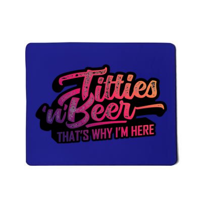 Titties And Beer Why Im Here Funny Beer Lover Adult Gift Mousepad