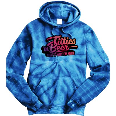 Titties And Beer Why Im Here Funny Beer Lover Adult Gift Tie Dye Hoodie