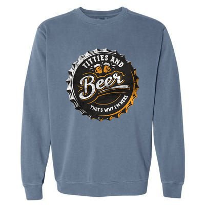 Titties And Beer That’s Why Im Here Oktoberfest Can Cap Garment-Dyed Sweatshirt