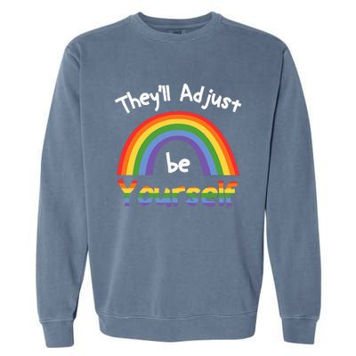 Theyll Adjust Be Yourself Lgbtq Garment-Dyed Sweatshirt