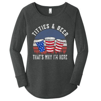 Titties And Beer ThatS Why IM Here Funny Beer 4th Of July Women's Perfect Tri Tunic Long Sleeve Shirt