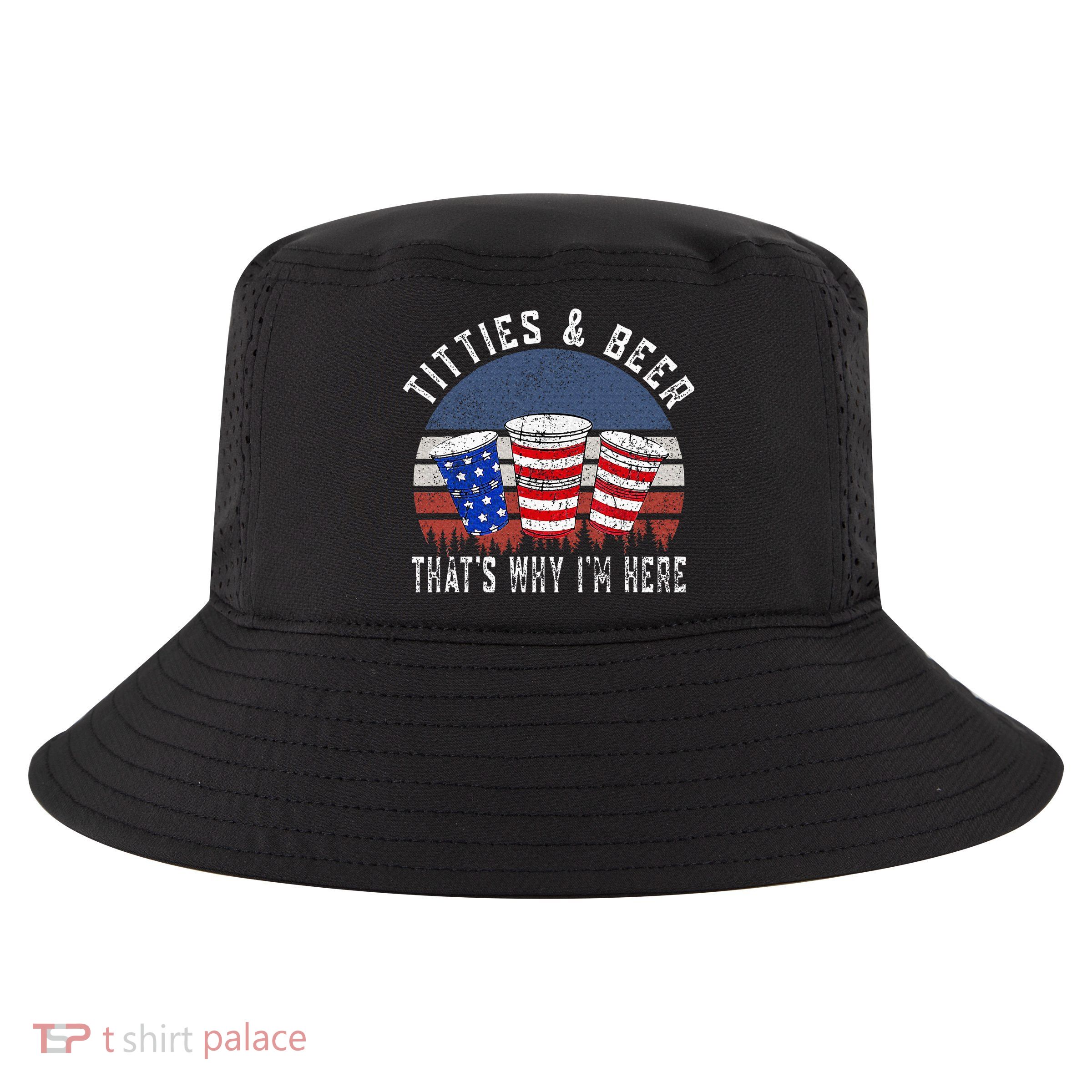 Titties And Beer ThatS Why IM Here Funny Beer Cool Comfort Performance Bucket Hat