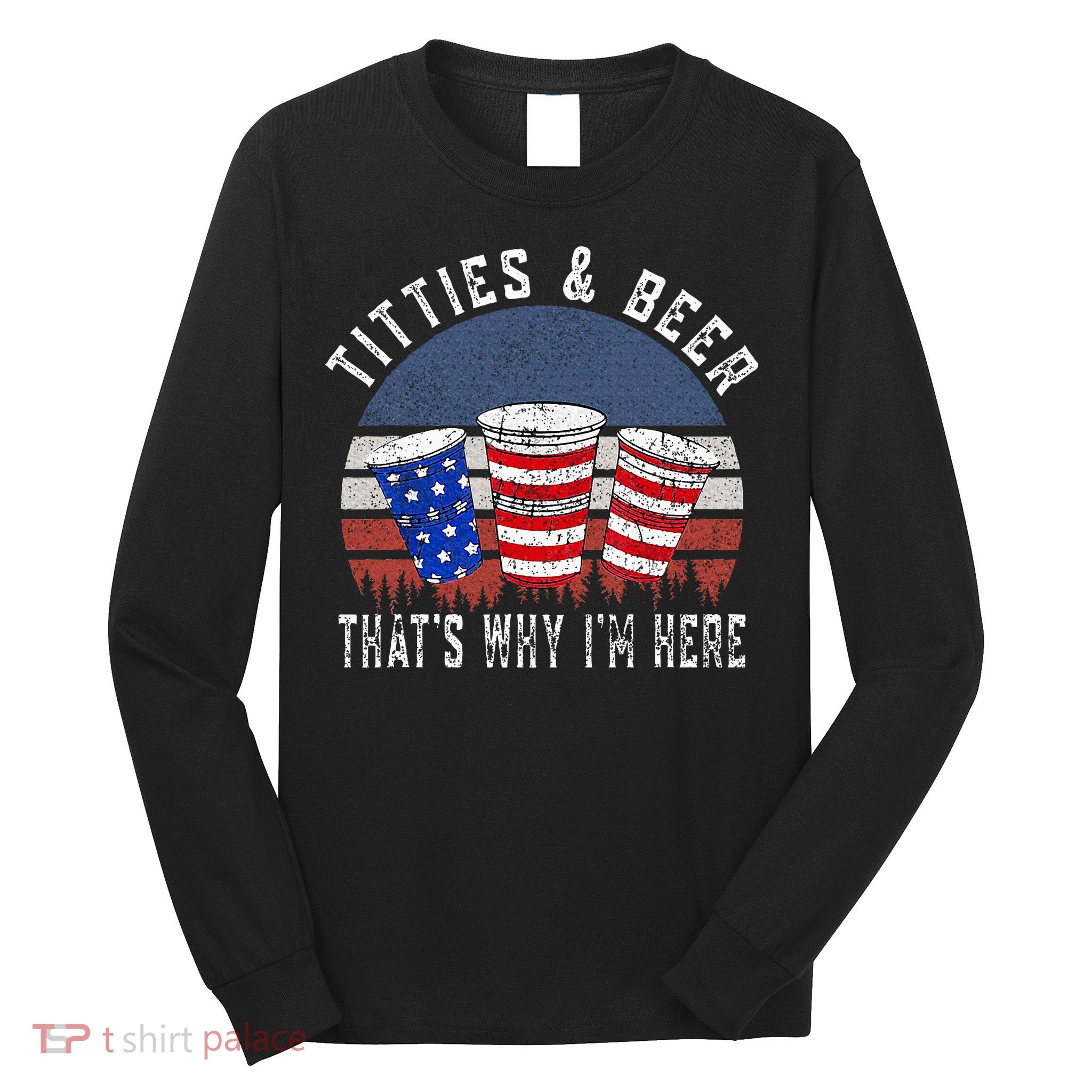 Titties And Beer ThatS Why IM Here Funny Beer Long Sleeve Shirt