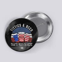 Titties And Beer ThatS Why IM Here Funny Beer Button