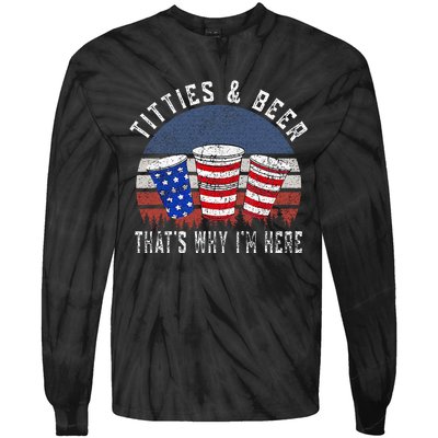 Titties And Beer ThatS Why IM Here Funny Beer Tie-Dye Long Sleeve Shirt