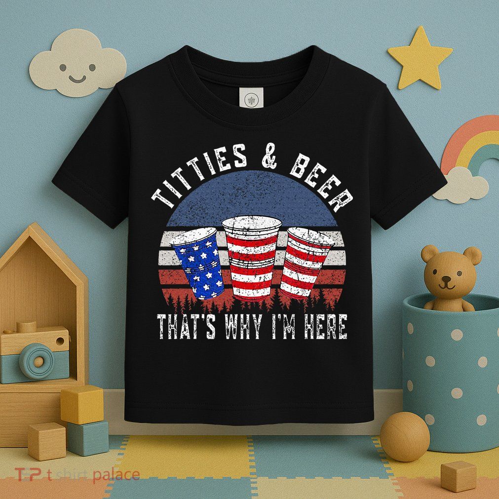 Titties And Beer ThatS Why IM Here Funny Beer Toddler T-Shirt