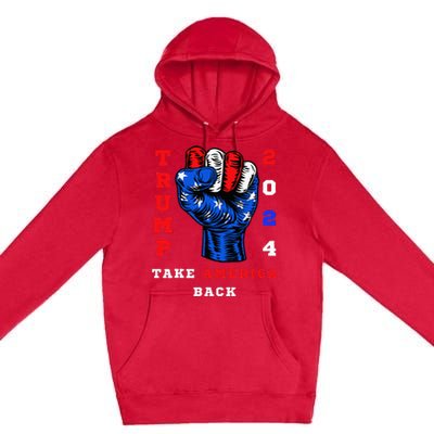 Take America Back Trump 2024 Maga Republicans Patriotic Premium Pullover Hoodie