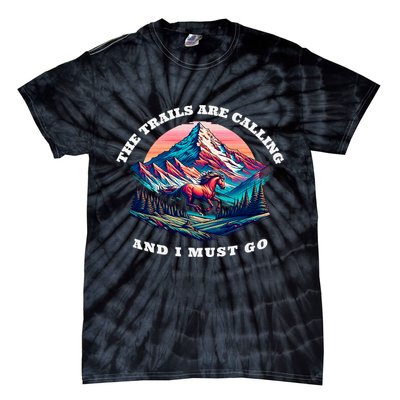 Trails Are Calling And I Must Go Wild Horse Nature Art Tie-Dye T-Shirt