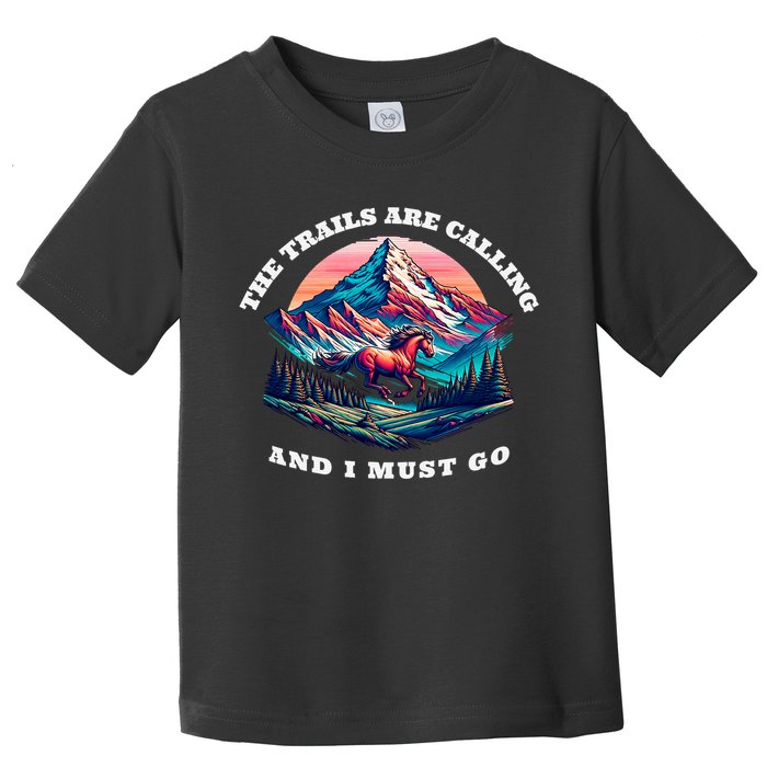Trails Are Calling And I Must Go Wild Horse Nature Art Toddler T-Shirt