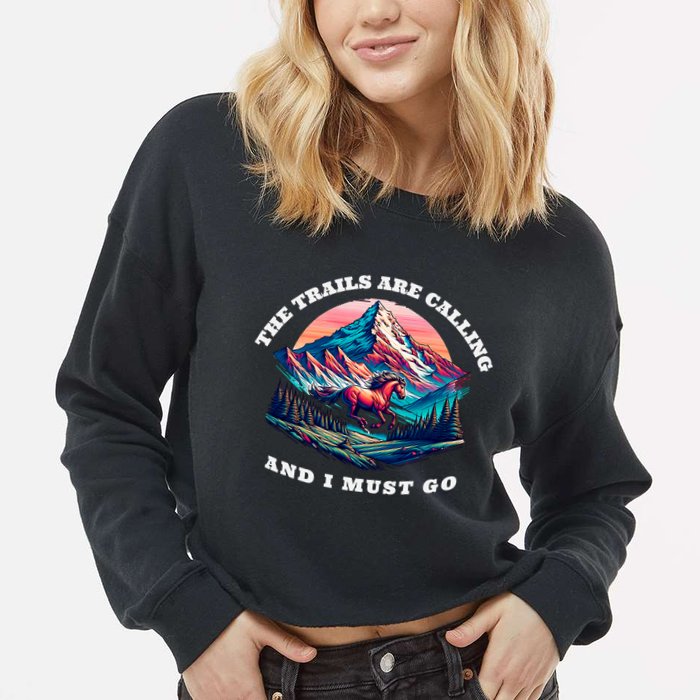 Trails Are Calling And I Must Go Wild Horse Nature Art Cropped Pullover Crew