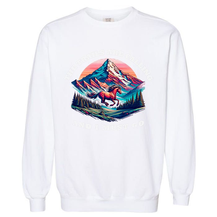 Trails Are Calling And I Must Go Wild Horse Nature Art Garment-Dyed Sweatshirt