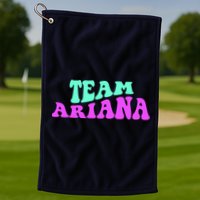Team Ariana Cheer For Ariana, Show Support Be On Golf Towel