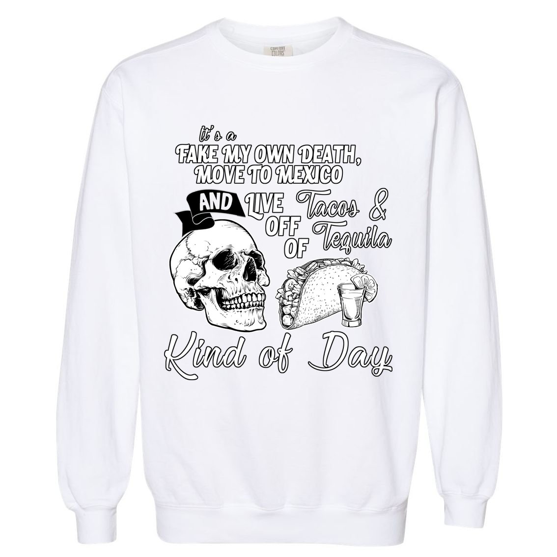 Tacos & Tequila Kind Of Day Garment-Dyed Sweatshirt