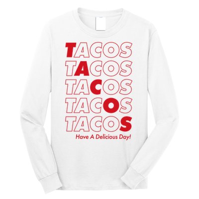 Tacos Tacos Tacos Have A Nice Day Long Sleeve Shirt