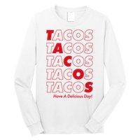 Tacos Tacos Tacos Have A Nice Day Long Sleeve Shirt