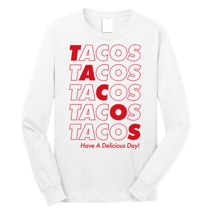 Tacos Tacos Tacos Have A Nice Day Long Sleeve Shirt