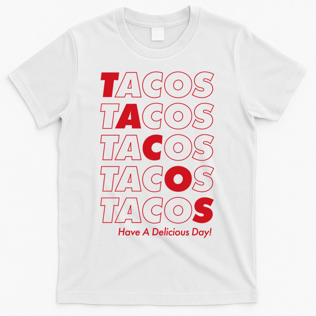 Tacos Tacos Tacos Have A Nice Day T-Shirt