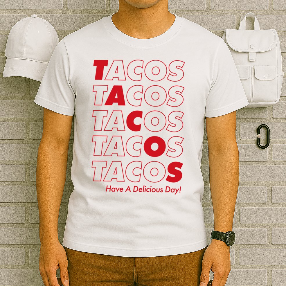Tacos Tacos Tacos Have A Nice Day T-Shirt