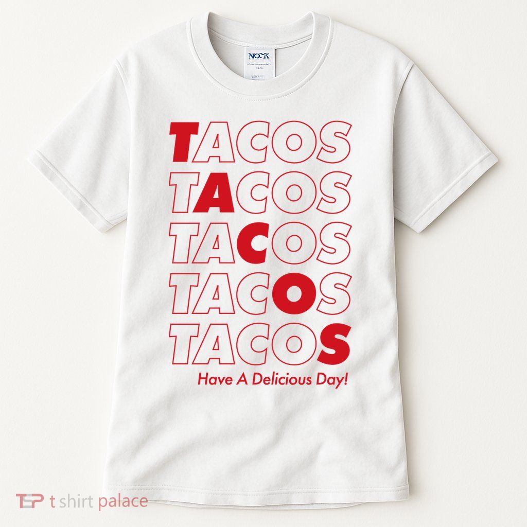 Tacos Tacos Tacos Have A Nice Day Tall T-Shirt